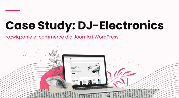 Case Study: DJ-Electronics rozwiązanie e-commerce dla Joomla i WordPress